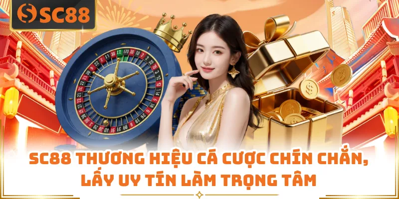 SC88 thương hiệu cá cược chín chắn, lấy uy tín làm trọng tâm