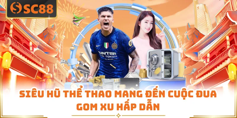 Siêu hũ thể thao mang đến cuộc đua gom xu hấp dẫn